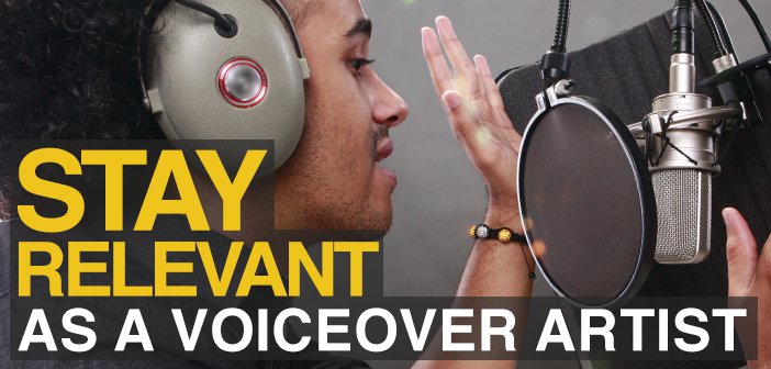 How To Stay Relevant As A Voice Artist In An Ever-Changing Market